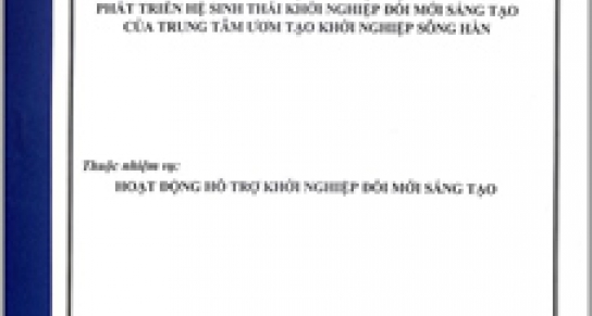 Báo cáo kết quả ươm tạo và hoạt động tham gia phát triển hệ sinh thái khởi nghiệp đổi mới sáng tạo của Trung tâm ươm tạo khởi nghiệp Sông Hàn