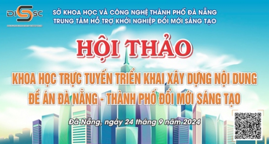 Hội thảo khoa học trực tuyến “Triển khai xây dựng nội dung Đề án Đà Nẵng - Thành phố đổi mới sáng tạo”