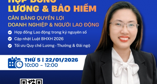 HỘI THẢO TRỰC TUYẾN “Hợp đồng, Lương & Bảo hiểm: Cân bằng Quyền lợi Doanh nghiệp - Người lao động”