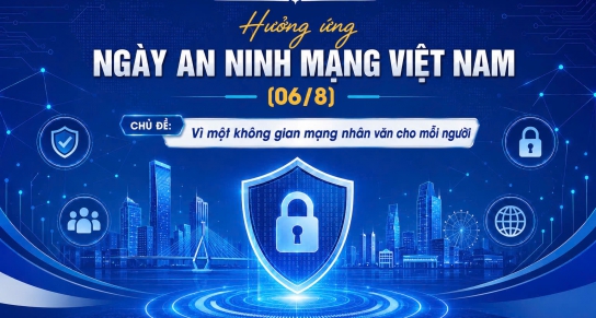 Hưởng ứng Ngày An ninh mạng Việt Nam 06/8: Chung tay xây dựng không gian mạng nhân văn, an toàn