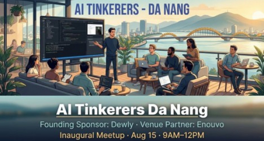 Ra mắt AI Tinkerers Đà Nẵng, kết nối cộng đồng xây dựng AI với mạng lưới toàn cầu